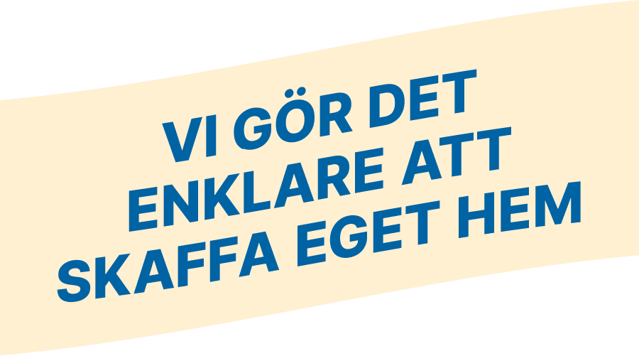 Vi gör det enklare att skaffa eget hem