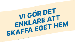 Vi gör det enklare att skaffa eget hem