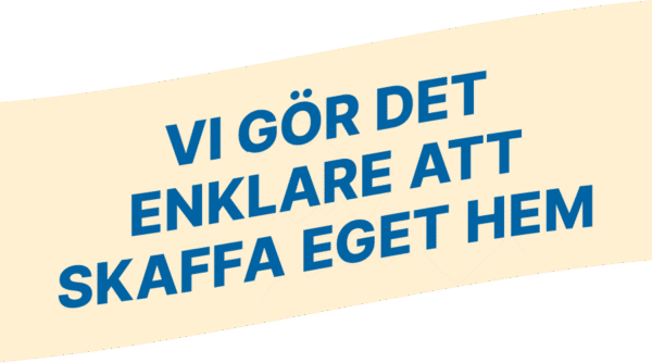 Vi gör det enklare att skaffa eget hem